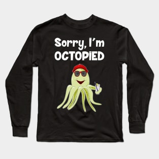 Sorry, I'm Octopied Long Sleeve T-Shirt